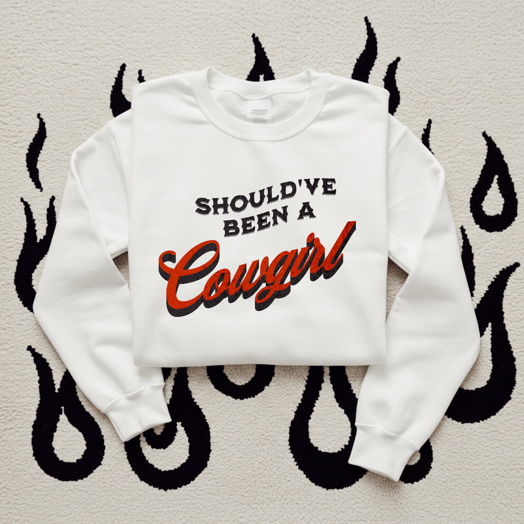Should’ve Been A Cowgirl TEE or CREWNECK
