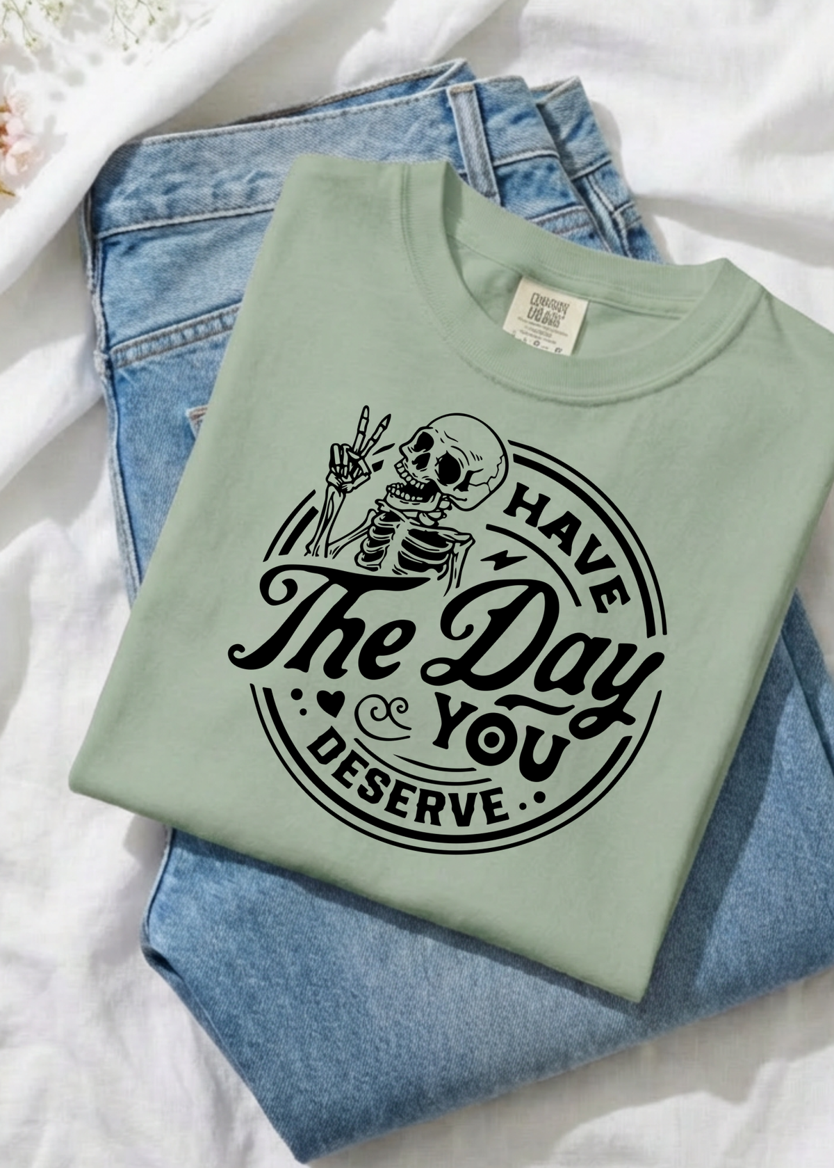 Have The Day You Deserve Graphic