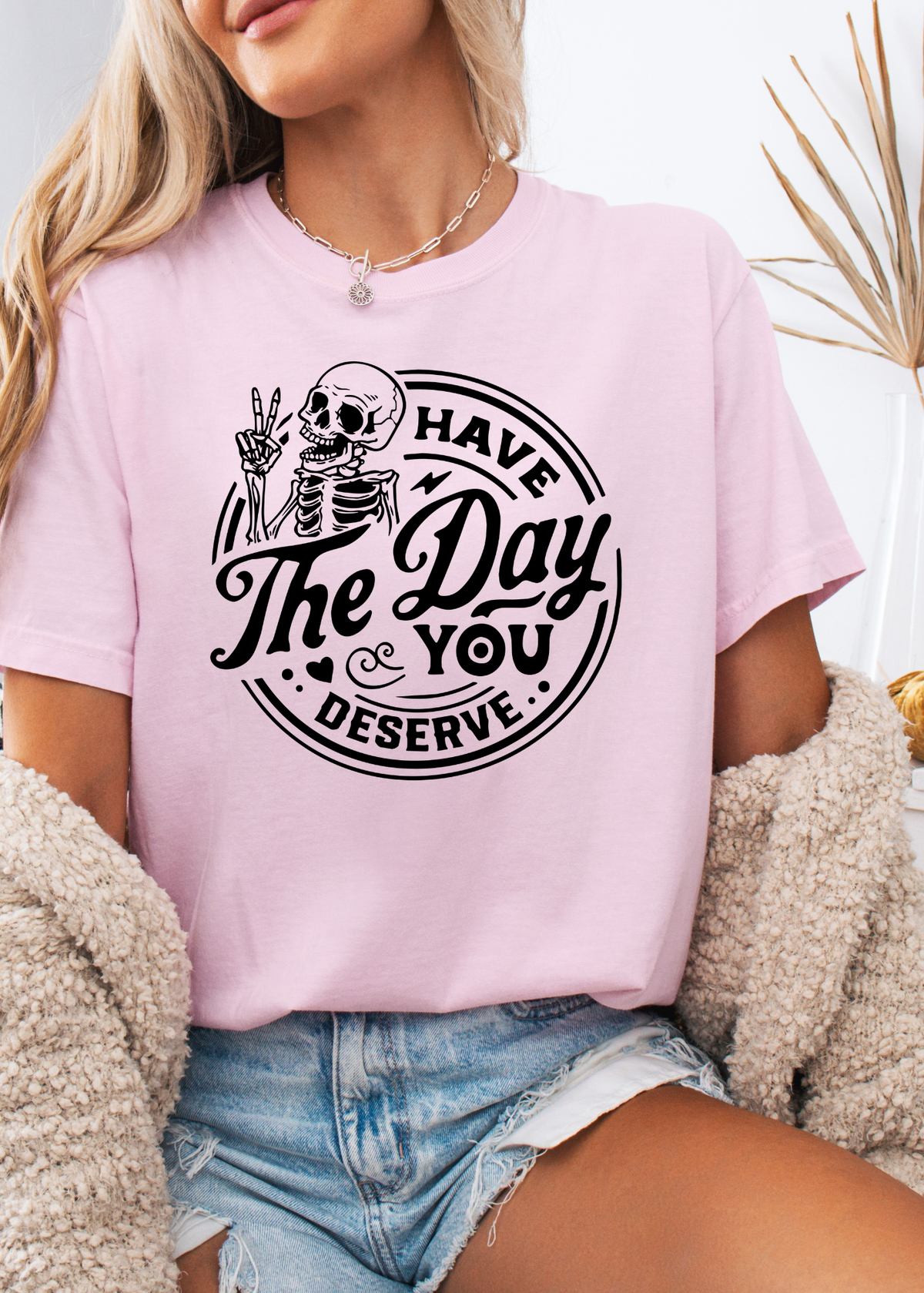 Have The Day You Deserve Graphic
