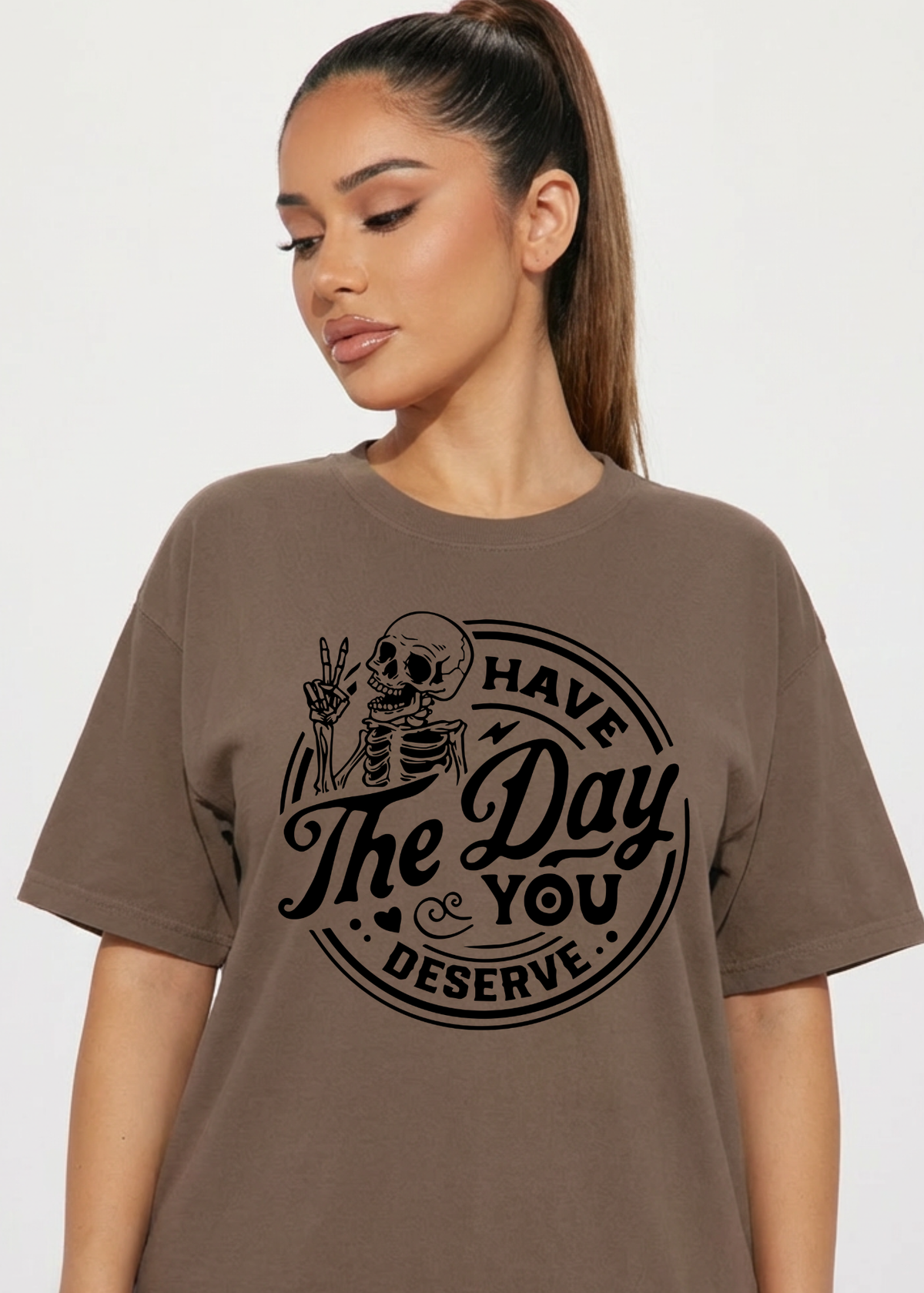 Have The Day You Deserve Graphic