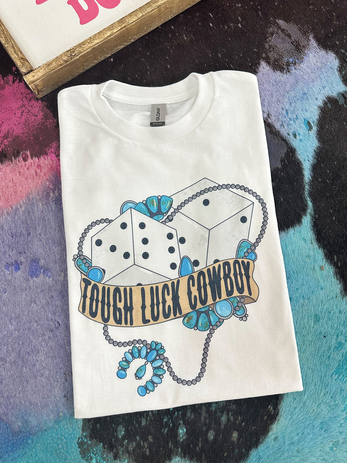 Tough Luck Cowboy TEE or CREWNECK